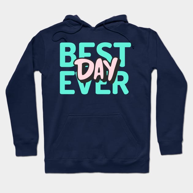 Best Day Ever? Hoodie by StylishPrinting